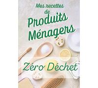 Mes recettes de produits ménagers zéro déchets: Livre de recettes produits ménagers à compléter | 7x10 pouces | 80 pages | Cadeau idéal pour tous ceux qui préparent leur propres produits ménagers