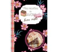 Mes recettes de SAVONS: Home Made | A remplir, pour noter toutes vos recettes de fabrication de savons faits maison, cosmétiques et soins de beauté. ... Format 17.78x25.4cm, couverture brillante.