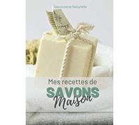 Mes Recettes de Savons Maison: Quel Bonheur de Fabriquer son Savon Soi-Même. 50 Fiches Préremplies pour Noter Toutes vos Recettes. Format Spacieux 18x25cm. Couverture Savon Blanc