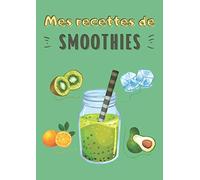 Mes recettes de smoothies: Carnet de recettes à remplir - Notez vos recettes - Jusqu’à 50 recettes - Format A4 - 1 page par recette
