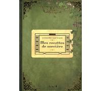 Mes recettes de sorcière : cuisine sauvage: Le grimoire enchanté