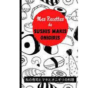 Mes Recettes de Sushis, Makis et Onigiris: Carnet idéal et original pour y noter toutes ses créations de sushis, makis & onigiris. Idée cadeau.