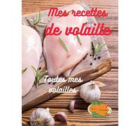 Mes recettes de volaille: Toutes mes volailles, carnet à remplir, 100 pages, format A4