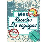 Mes Recettes De Voyages: Livre de Cuisine a Remplir 100 Recettes à Personnaliser Emplacement Photo et Notes - 200 Pages Grand Format XXL - pour Amoureux de Cuisine