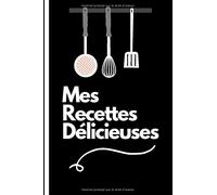 Mes Recettes Délicieuses: Carnet de Recettes - Livre de cuisine personnalisé à remplir 60 recettes (French Edition)