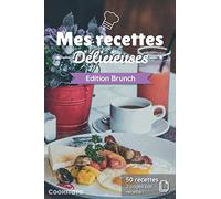 Mes recettes Délicieuses - Edition Brunch: Cahier de recettes à compléter spécial Brunch | 50 doubles pages de recette à personnaliser | Format Moyen