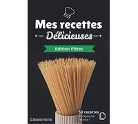 Mes recettes Délicieuses - Edition Pâtes: Cahier de recettes à compléter spécial Pâtes | 50 doubles pages de recette à personnaliser | Format Moyen