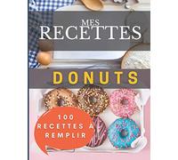 Mes recettes donuts | 100 fiches à remplir: Innover et faire de magnifiques créations donuts