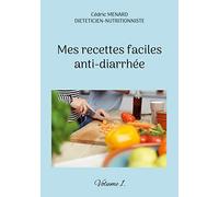 Mes recettes faciles anti-diarrhée: Cuisine adaptée, digeste et équilibrée pour préserver le confort intestinal au quotidien