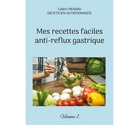 Mes recettes faciles anti-reflux gastriques.: Volume 1.
