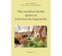 Mes recettes faciles après un infarctus du myocarde.: Alimentation équilibrée et pauvre en sel pour la santé cardiovasculaire après un infarctus du myocarde