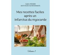 Mes recettes faciles après un infarctus du myocarde: Alimentation équilibrée et pauvre en sel pour protéger le coeur