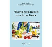 Mes recettes faciles pour la cortisone.: Volume 1.