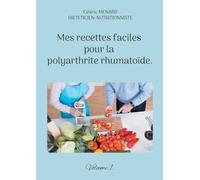 Mes recettes faciles pour la polyarthrite rhumatoïde.: Volume 1.
