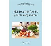 Mes recettes faciles pour le mégacôlon. Cédric Ménard (Auteur)