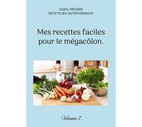 Mes recettes faciles pour le mégacôlon.: Volume 1.