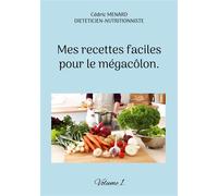 Mes recettes faciles pour le mégacôlon. Volume 1. - Cédric Ménard - Books On Demand - broché - Guide