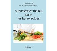 Mes Recettes Faciles Pour Les Hémorroïdes - Volume 1