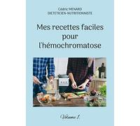 Mes recettes faciles pour l'hémochromatose.: Volume 1.