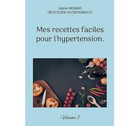 Mes recettes faciles pour l'hypertension.: Les fondamentaux de l'alimentation hyposodée pour la santé cardiovasculaire.