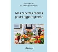Mes recettes faciles pour l'hypothyroïdie.: Volume 1.