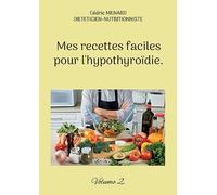 Mes recettes faciles pour l'hypothyroïdie.: Volume 2.