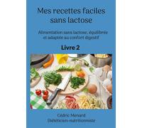Mes recettes faciles sans lactose. Alimentation sans lactose, équilibrée et adaptée au confort digestif. - Cédric Ménard - Books On Demand - broché - Guide