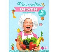 Mes recettes fastoches - 35 recettes de cuisine enfants illustrées pas-à-pas - Dès 6 ans