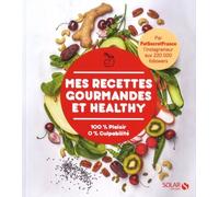 Mes Recettes Gourmandes Et Healthy - 100 % Plaisir 0% Culpabilité