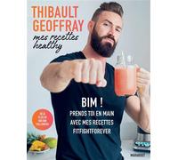 Mes recettes healthy BIM ! Prends toi en main avec mes recettes fitfightforever - Thibault Geoffray - Marabout - broché - Guide