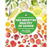 Mes Recettes Healthy De Saison - 100% Plaisir 0% Culpabilité