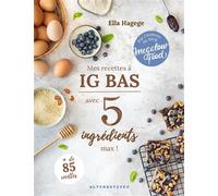 Mes recettes IG bas en 5 ingrédients max ! - Ella Hagege - Alternatives - cartonné - Guide