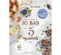 Mes recettes IG bas en 5 ingrédients max ! Ella Hagege (Auteur)