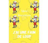 Mes Recettes -J'ai une faim de loup: Mes Recettes -J'ai une faim de loup- cahier de recettes a remplir 60 pages dimensions 7*10 pouces