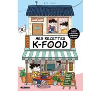 Mes recettes K-Food: 25 plats coréens et histoires gourmandes à dévorer