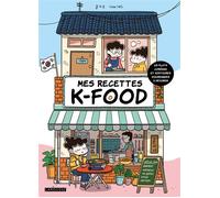 Mes recettes K-Food 25 plats coréens et histoires gourmandes à dévorer - Yves Yoon - Larousse - broché - Roman graphique