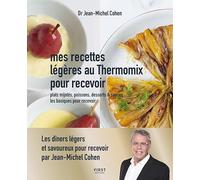Mes recettes légères au thermomix pour recevoir - les dîners légers prêts en un clin d'oeil pour recevoir - plats mijotés, poissons, desserts et ... et sauces, les basiques pour recevoir