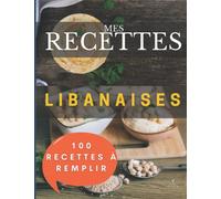 Mes recettes Libanaises: 100 fiches à remplir : Cuisine libanaise livre