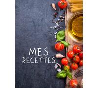 Mes Recettes: Livre de cuisine personnalisé à écrire 120 recette, XXL ,Couverture A4,livre de recette à remplir. Cadeau pour la Fête des Femmes, Idée ... Grands-Parents,Idée cadeau Fête des Mères