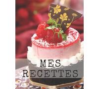 Mes Recettes: Livre de cuisine personnalisé à écrire 120 recette, XXL ,Couverture A4,livre de recette à remplir. Cadeau pour la Fête des Femmes, Idée ... Grands-Parents,Idée cadeau Fête des Mères.