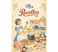 Mes recettes: Livre de cuisine vierge à remplir. Carnet de recettes pour noter, organiser et conserver tous vos plats maison préférés. Plus de 100 fiches. Vintage tradition cuisine française