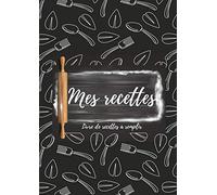 Mes recettes: Livre de recettes à remplir - Cahier de recettes à compléter: Carnet de recettes de cuisine personaliser à remplir, 100 recettes, Grand format A4.