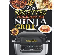 Mes recettes magiques au Ninja Grill: Une collection des meilleures recettes pour griller à l’intérieur et croustiller à la perfection (Recettes détaillées avec photos)