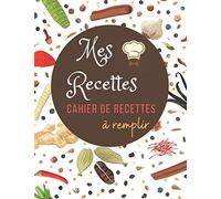 Mes Recettes: Mon Cahier de Recettes -100 recettes à remplir| Carnet de Recettes Format A4 |Bonus : 10 trucs de Grand-Mère en Cuisine