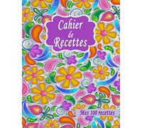 Mes Recettes: Mon Cahier De Recettes à Remplir, Livre Cuisine A Compléter, Carnet De Cuisine Pour Ecrire Ses 100 Recettes, Idée Cadeau Pour Maman Mamie Ado Fille