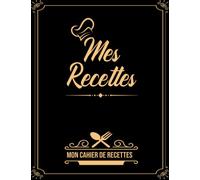 Mes Recettes: Mon Cahier de Recettes, Livre de cuisine vierge pour écrire vos recettes et repas préférées, Carnet pour 100 recettes à compléter, Grand Format A4