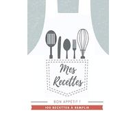Mes Recettes Mon Cahier de Recettes : Mon Carnet pour 100 recettes à compléter - Un carnet de recettes à remplir - Mémento personnel de mes recettes - ... personnalisable ( format 6 x 9 pouces )