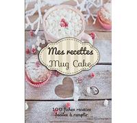 Mes recettes mug cake: Sommaire de vos recettes + 100 fiches pour la préparation de vos gâteaux, illustrées et faciles à remplir - gourmandise facile à préparer - grande taille 21 x29,7cm = A4