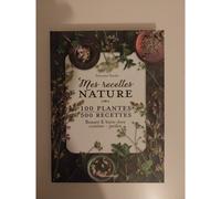 Mes Recettes Nature - 100 Plantes, 500 Recettes - Beauté & Bien-Être, Cuisine -