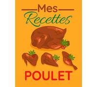 Mes Recettes Poulet: Cahier De Recettes A Compléter | Carnet Vierge Pour Ecrire Vos Meilleures Recettes De Famille Personnalisées | 100 recettes | 105 Pages Format A4 21,59 X 27,94 Cm